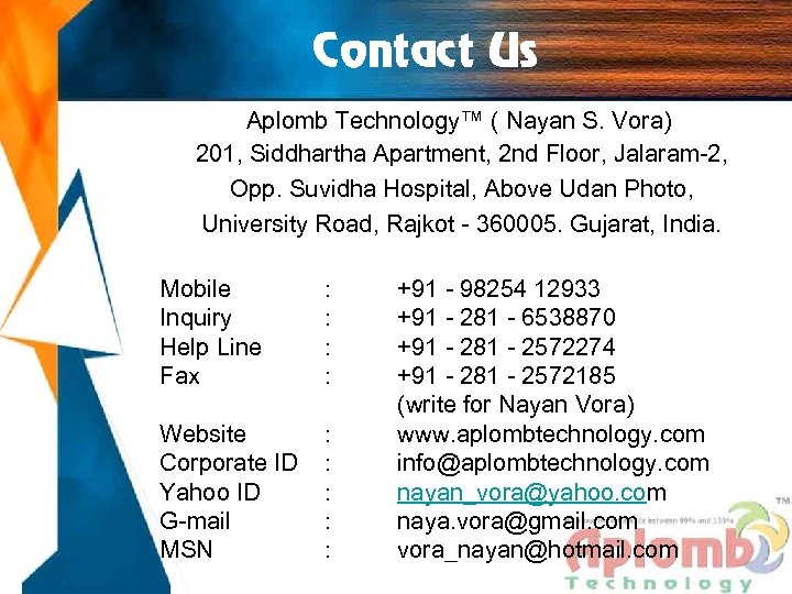 Contact Us Aplomb Technology™ ( Nayan S. Vora) 201, Siddhartha Apartment, 2 nd Floor,