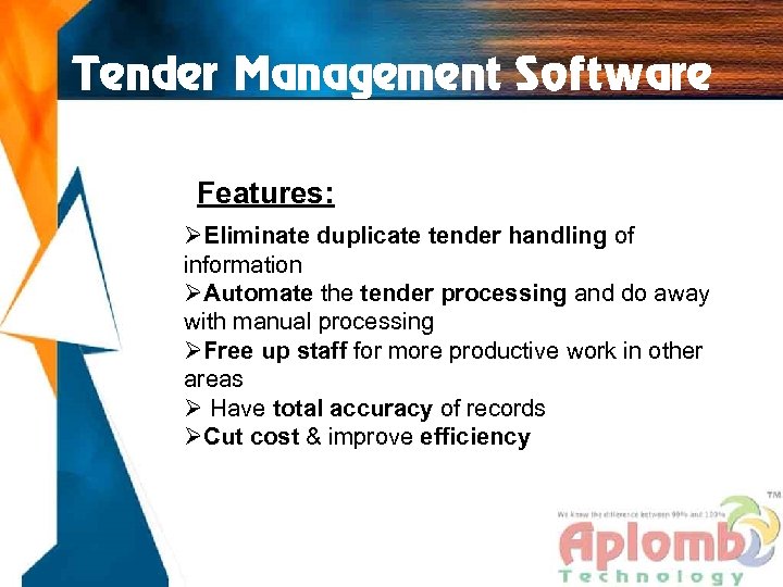 Tender Management Software Features: ØEliminate duplicate tender handling of information ØAutomate the tender processing