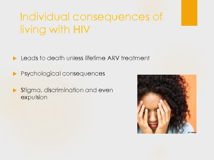 Individual consequences of living with HIV Leads to death unless lifetime ARV treatment Psychological