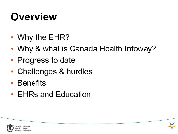 Overview • • • Why the EHR? Why & what is Canada Health Infoway?