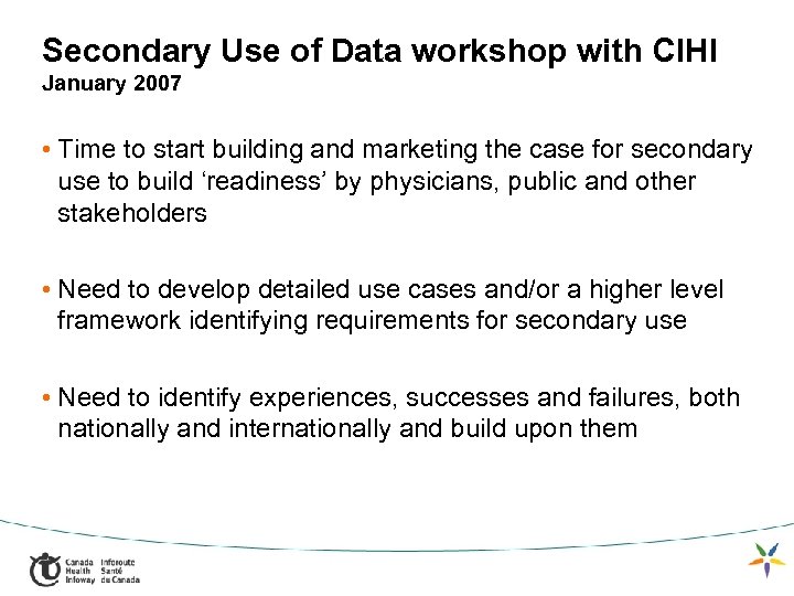 Secondary Use of Data workshop with CIHI January 2007 • Time to start building