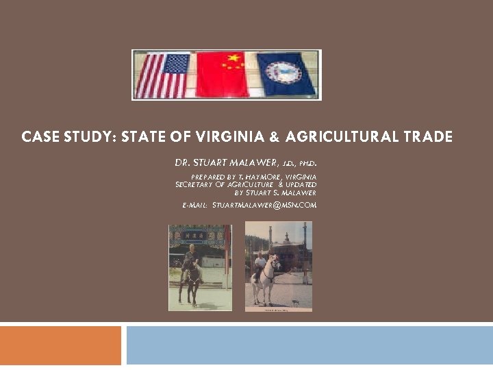 CASE STUDY: STATE OF VIRGINIA & AGRICULTURAL TRADE DR. STUART MALAWER, J. D. ,