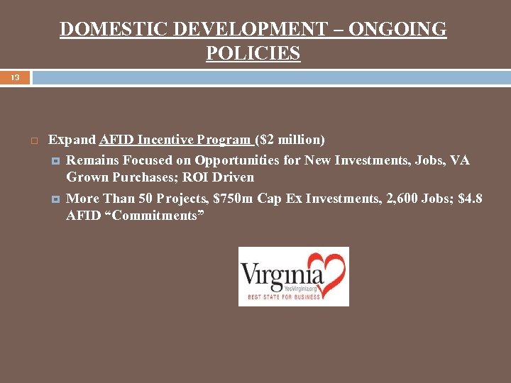 DOMESTIC DEVELOPMENT – ONGOING POLICIES 13 Expand AFID Incentive Program ($2 million) Remains Focused