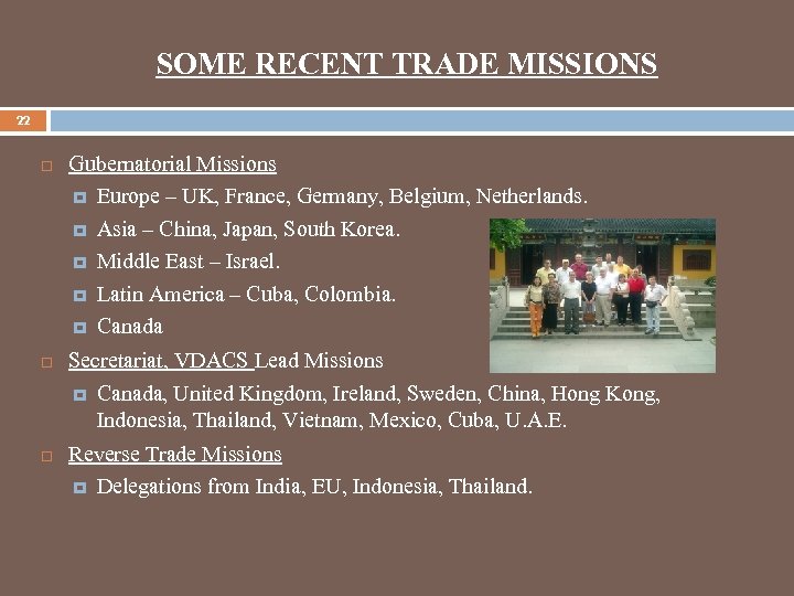 SOME RECENT TRADE MISSIONS 22 Gubernatorial Missions Europe – UK, France, Germany, Belgium, Netherlands.