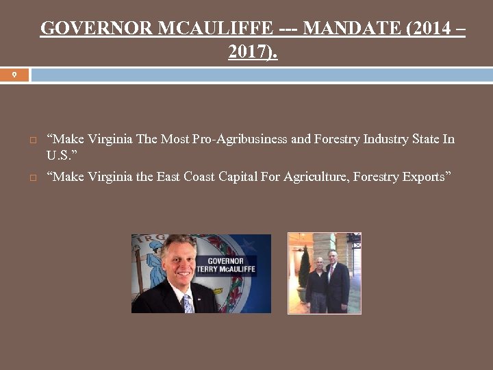 GOVERNOR MCAULIFFE --- MANDATE (2014 – 2017). 9 “Make Virginia The Most Pro-Agribusiness and