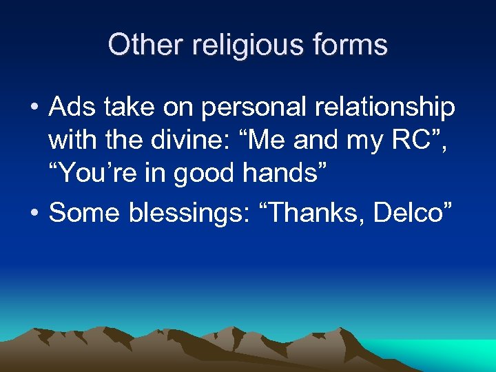 Other religious forms • Ads take on personal relationship with the divine: “Me and