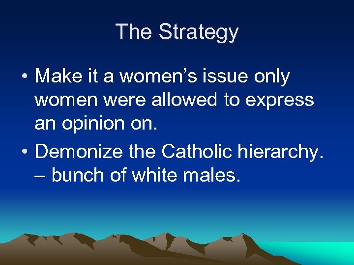 The Strategy • Make it a women’s issue only women were allowed to express
