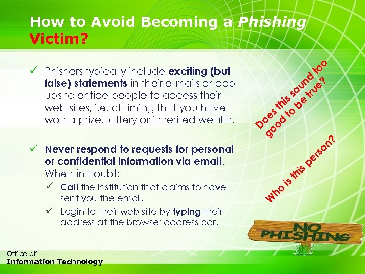 How to Avoid Becoming a Phishing Victim? ü Phishers typically include exciting (but false)