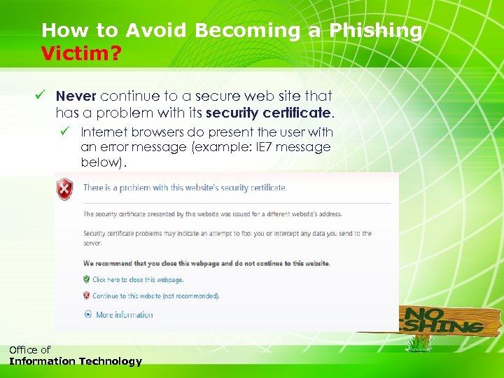How to Avoid Becoming a Phishing Victim? ü Never continue to a secure web