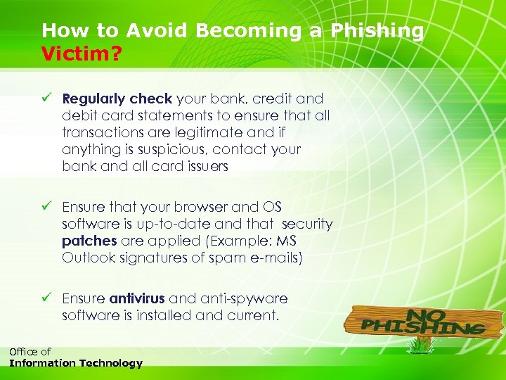 How to Avoid Becoming a Phishing Victim? ü Regularly check your bank, credit and