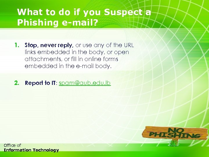 What to do if you Suspect a Phishing e-mail? 1. Stop, never reply, or