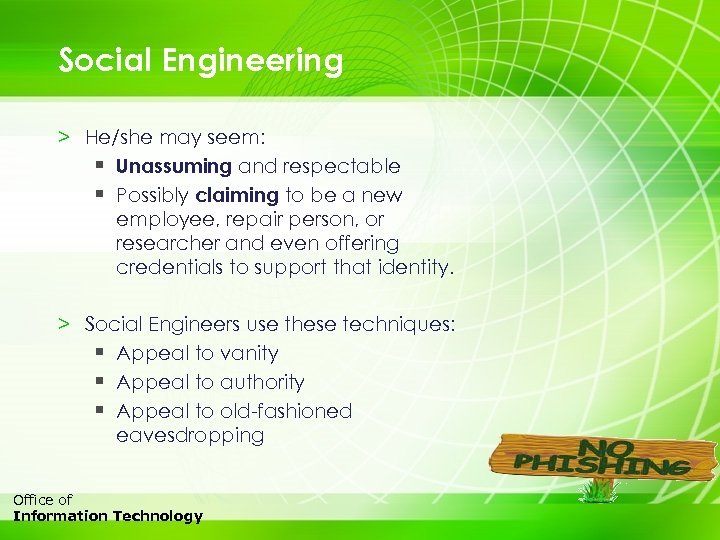 Social Engineering > He/she may seem: § Unassuming and respectable § Possibly claiming to