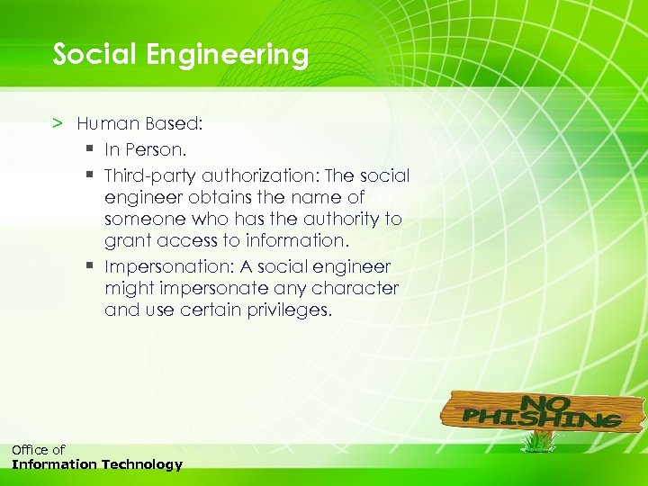 Social Engineering > Human Based: § In Person. § Third-party authorization: The social engineer