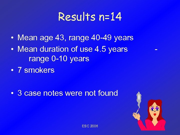 Results n=14 • Mean age 43, range 40 -49 years • Mean duration of