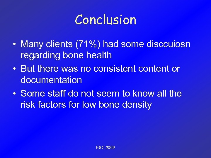 Conclusion • Many clients (71%) had some disccuiosn regarding bone health • But there