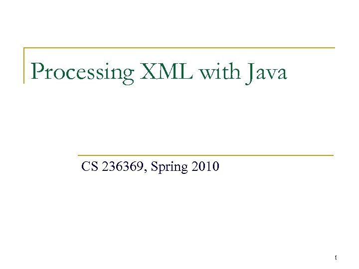 Processing XML with Java CS 236369, Spring 2010 1 