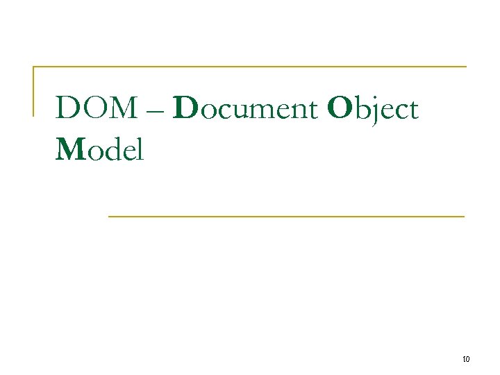 DOM – Document Object Model 10 