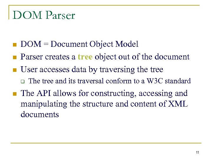 DOM Parser n n n DOM = Document Object Model Parser creates a tree