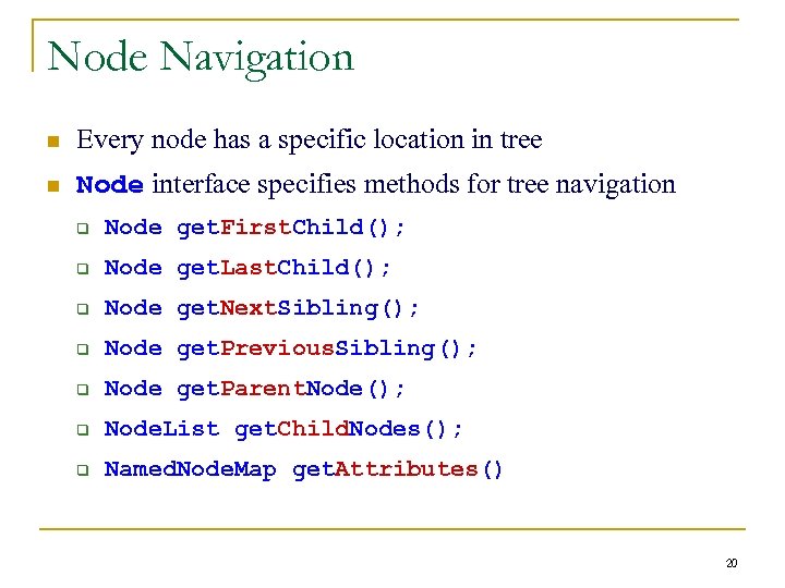 Node Navigation n Every node has a specific location in tree n Node interface