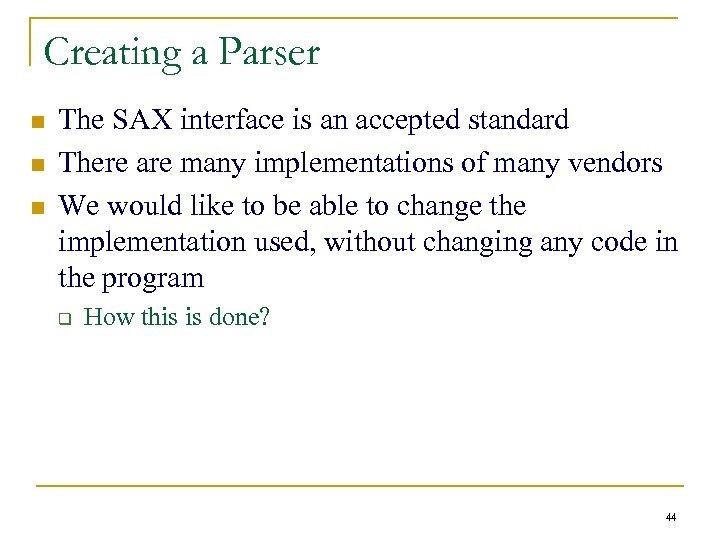 Creating a Parser n n n The SAX interface is an accepted standard There