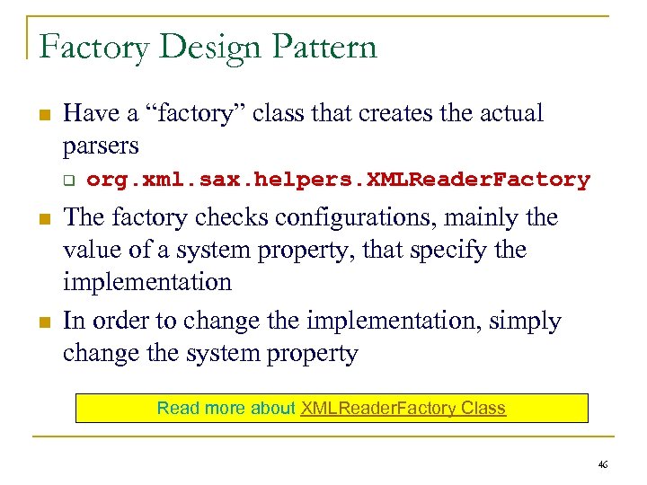 Factory Design Pattern n Have a “factory” class that creates the actual parsers q