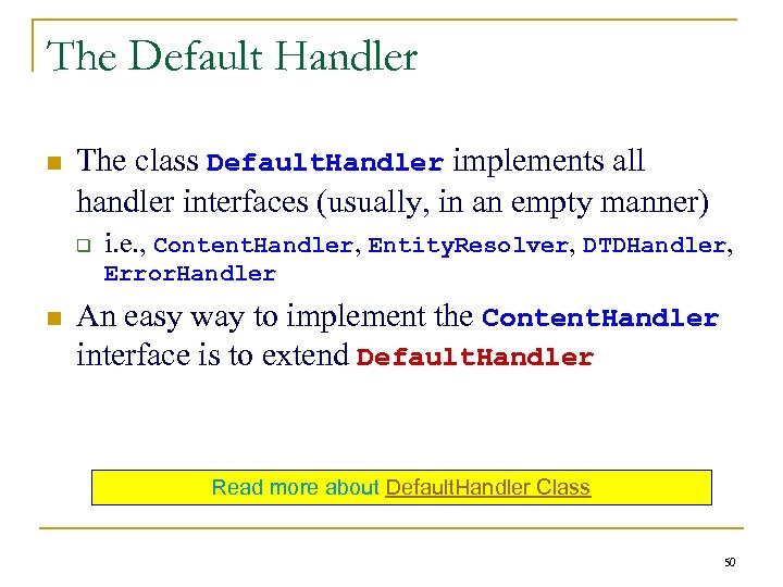 The Default Handler n The class Default. Handler implements all handler interfaces (usually, in