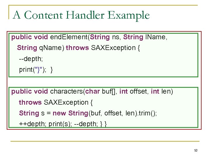 A Content Handler Example public void end. Element(String ns, String l. Name, String q.