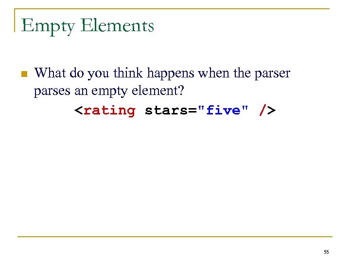 Empty Elements n What do you think happens when the parser parses an empty