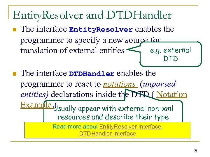 Entity. Resolver and DTDHandler n The interface Entity. Resolver enables the programmer to specify