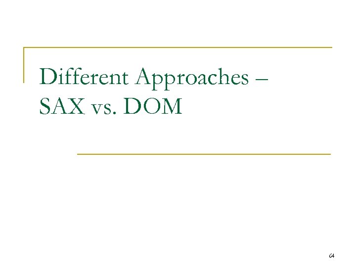 Different Approaches – SAX vs. DOM 64 