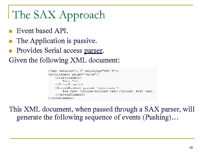 The SAX Approach Event based API. n The Application is passive. n Provides Serial
