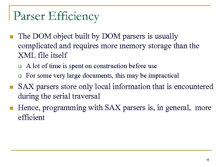 Parser Efficiency n The DOM object built by DOM parsers is usually complicated and