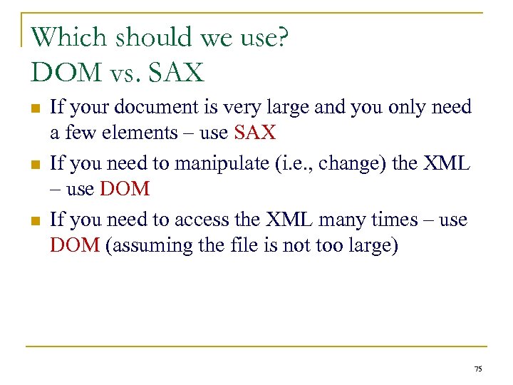 Which should we use? DOM vs. SAX n n n If your document is