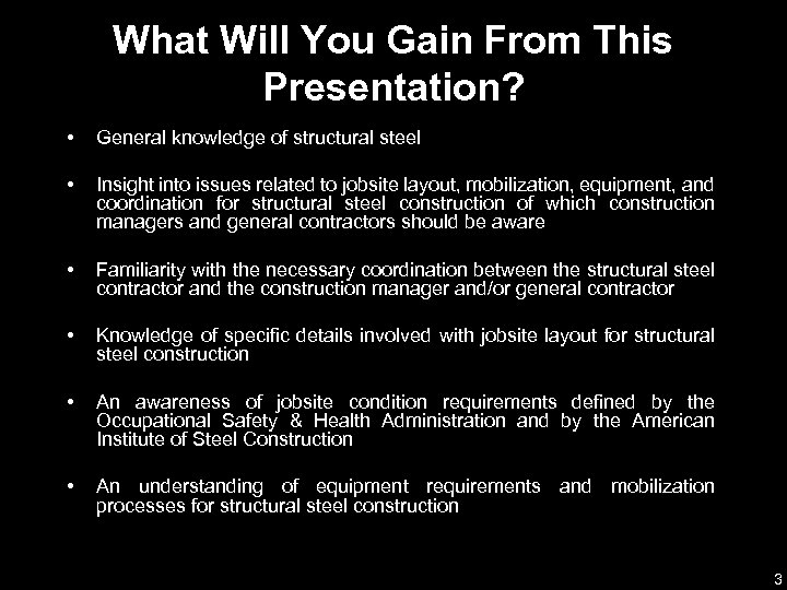 What Will You Gain From This Presentation? • General knowledge of structural steel •