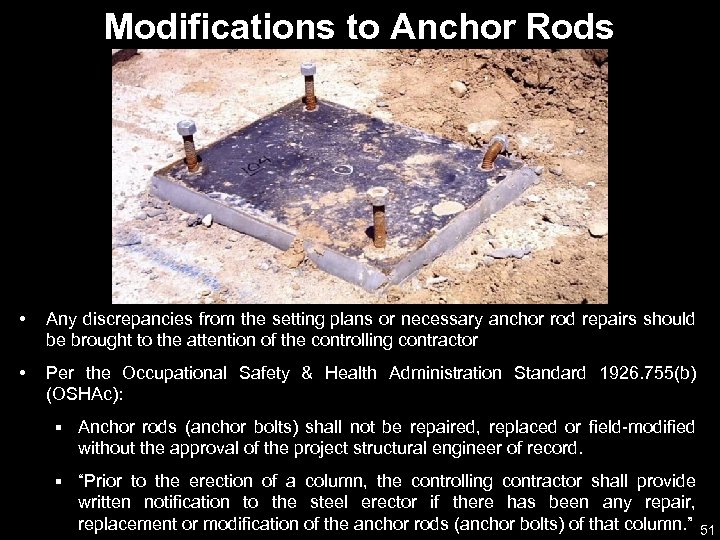 Modifications to Anchor Rods • Any discrepancies from the setting plans or necessary anchor