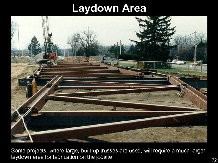 Laydown Area Some projects, where large, built-up trusses are used, will require a much