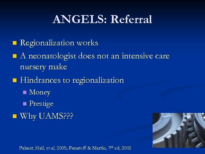 ANGELS: Referral Regionalization works n A neonatologist does not an intensive care nursery make