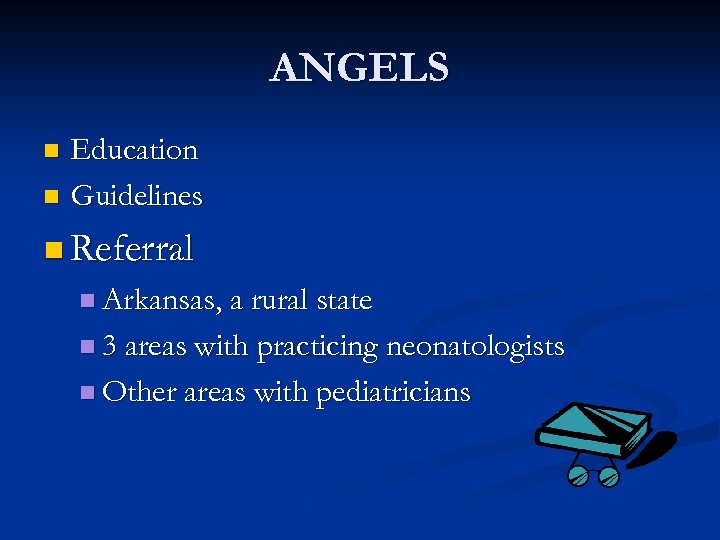 ANGELS Education n Guidelines n n Referral n Arkansas, a rural state n 3