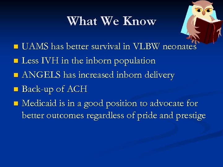 What We Know UAMS has better survival in VLBW neonates n Less IVH in