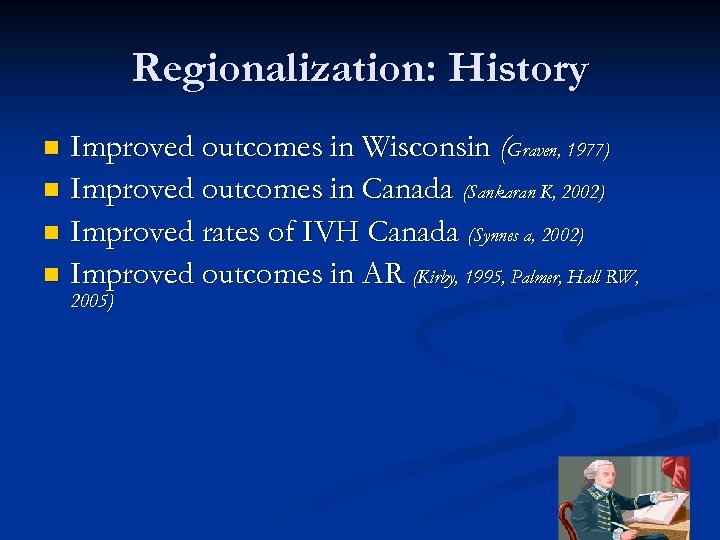 Regionalization: History Improved outcomes in Wisconsin (Graven, 1977) n Improved outcomes in Canada (Sankaran