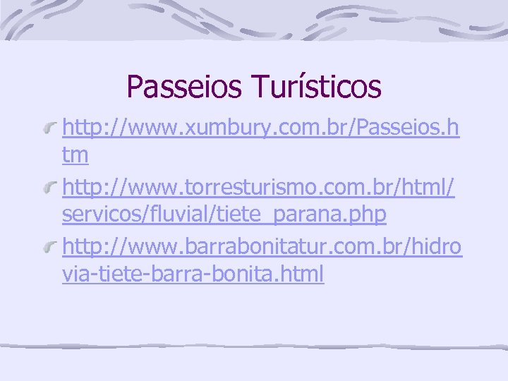 Passeios Turísticos http: //www. xumbury. com. br/Passeios. h tm http: //www. torresturismo. com. br/html/