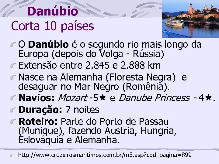 Danúbio Corta 10 países O Danúbio é o segundo rio mais longo da Europa