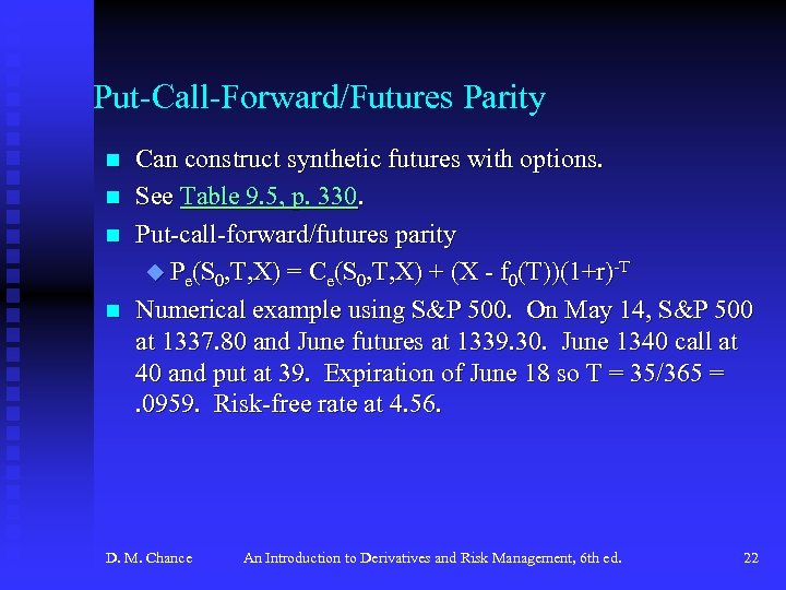 Put-Call-Forward/Futures Parity n n Can construct synthetic futures with options. See Table 9. 5,