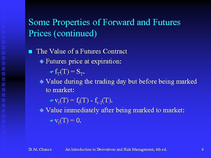 Some Properties of Forward and Futures Prices (continued) n The Value of a Futures