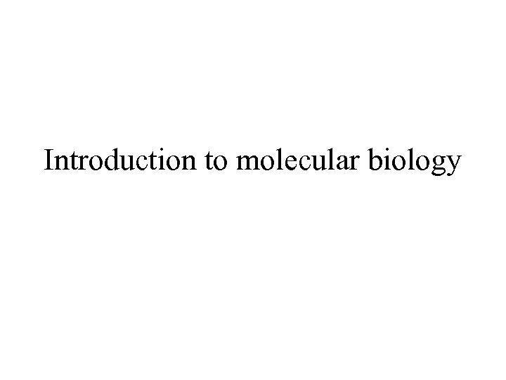 Introduction to molecular biology 