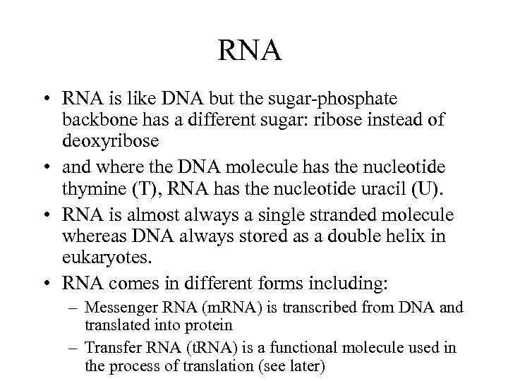 RNA • RNA is like DNA but the sugar-phosphate backbone has a different sugar: