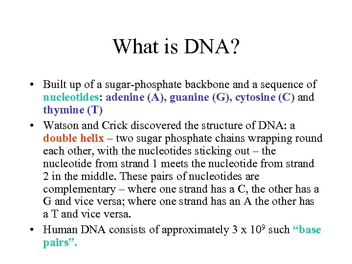 What is DNA? • Built up of a sugar-phosphate backbone and a sequence of