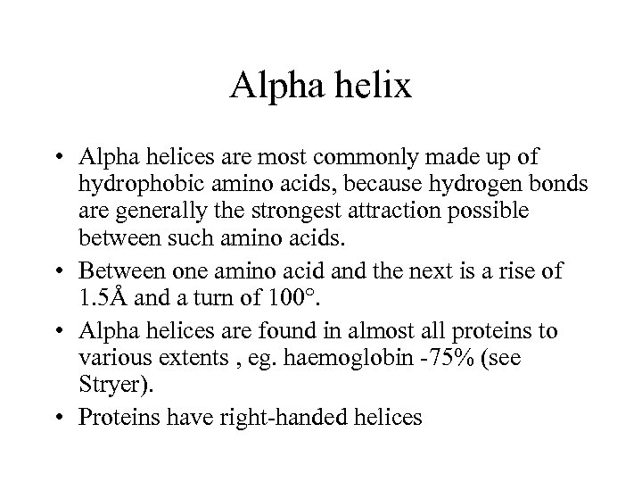 Alpha helix • Alpha helices are most commonly made up of hydrophobic amino acids,