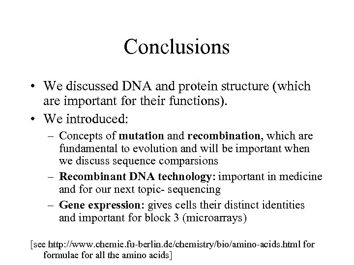 Conclusions • We discussed DNA and protein structure (which are important for their functions).