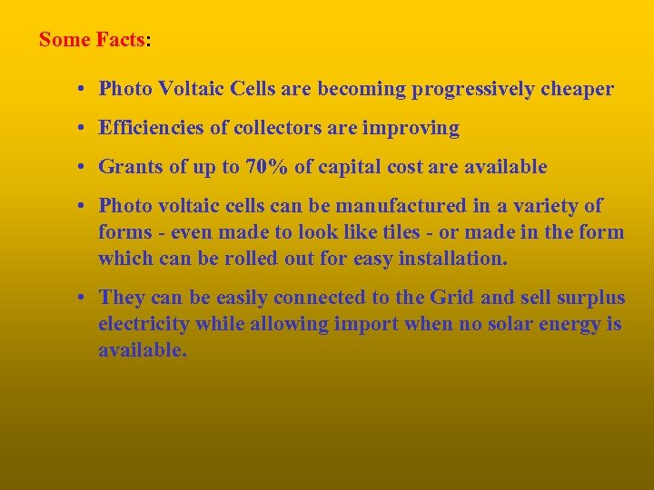 Some Facts: • Photo Voltaic Cells are becoming progressively cheaper • Efficiencies of collectors